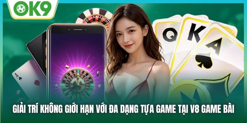Giải trí không giới hạn với đa dạng tựa game tại V8 Game Bài